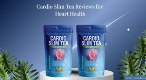 Cardio Slim Tea Reviews 2025 – Natural Heart Health Aid for Stronger Circulation & Vitality