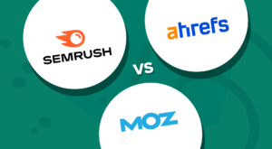 Moz vs Semrush vs Ahrefs: Understanding the Strengths of Leading SEO Tools