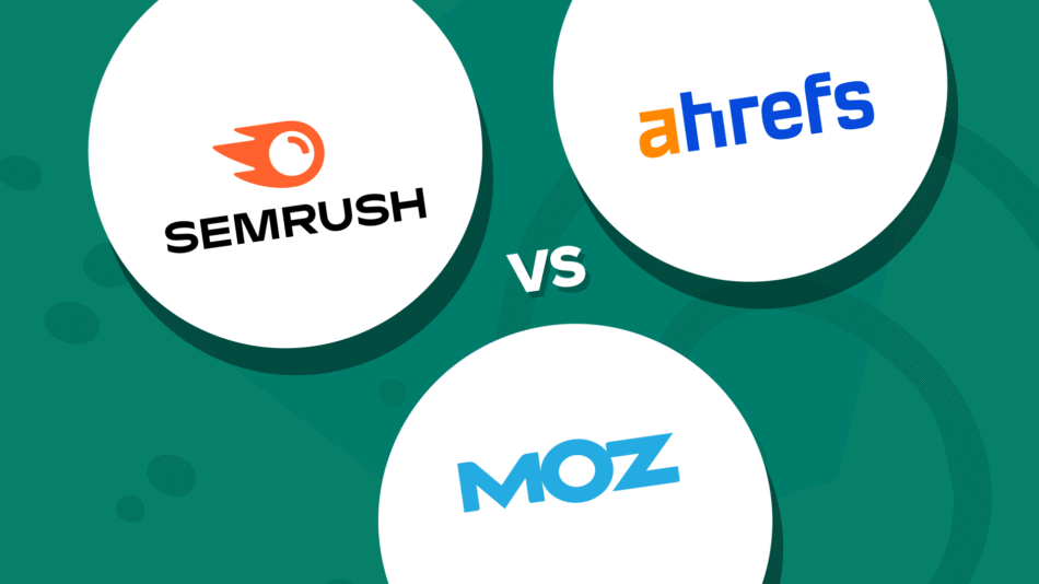 Moz vs Semrush vs Ahrefs: Understanding the Strengths of Leading SEO Tools